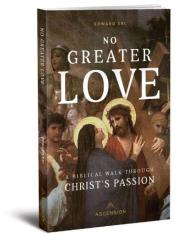 No Greater Love: A Biblical Walk Through Christ's Passion Book